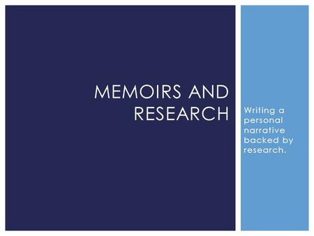 Writing a personal narrative backed by research. MEMOIRS AND RESEARCH.