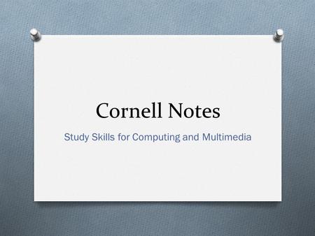 Cornell Notes Study Skills for Computing and Multimedia.