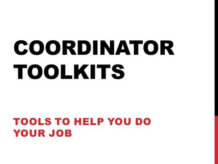COORDINATOR TOOLKITS TOOLS TO HELP YOU DO YOUR JOB.