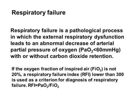 Respiratory failure Respiratory failure is a pathological process in which the external respiratory dysfunction leads to an abnormal decrease of arterial.
