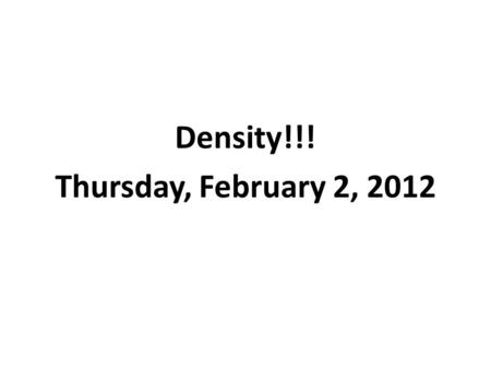 Density!!! Thursday, February 2, 2012. Mass =the amount of matter (stuff) in an object Units: grams (g), kilograms (kg) = 137 grams or 0.137 kilograms.