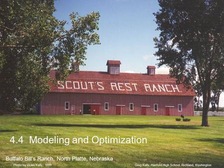 4.4 Modeling and Optimization Buffalo Bill’s Ranch, North Platte, Nebraska Greg Kelly, Hanford High School, Richland, WashingtonPhoto by Vickie Kelly,