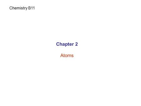 Chapter 2 Atoms Chemistry B11. Matter Anything that occupies space and has mass Pure substances Fixed composition, cannot be more purified Mixtures A.