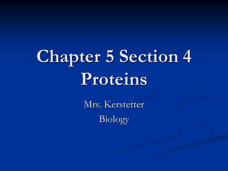 Chapter 5 Section 4 Proteins Mrs. Kerstetter Biology.