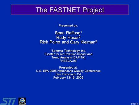 1 The FASTNET Project Presented by: Sean Raffuse 1 Rudy Husar 2 Rich Poirot and Gary Kleiman 3 1 Sonoma Technology, Inc. 2 Center for Air Pollution Impact.