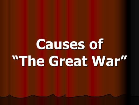 Causes of “The Great War”