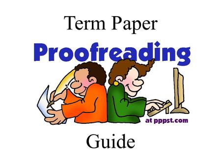 Term Paper Guide. Introduction Proofreading Does the introduction start with a general sentence that is attention-getting? Are there a few sentences that.
