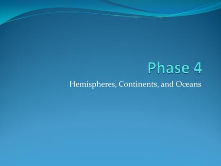 Hemispheres, Continents, and Oceans