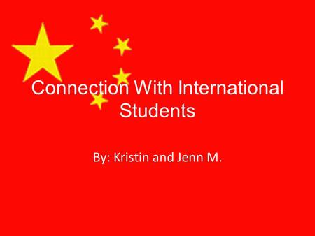 Connection With International Students By: Kristin and Jenn M.