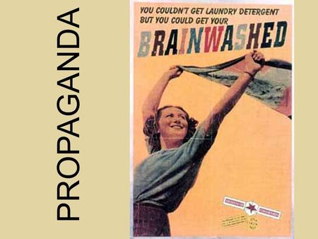PROPAGANDA. What is Propaganda? Information, ideas or rumors deliberately spread to help or to harm a person, a group, or a movement Advertises a cause,