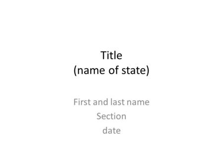 Title (name of state) First and last name Section date.