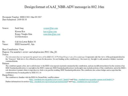 Design format of AAI_NBR-ADV message in 802.16m Document Number: IEEE C802.16m-09/2007 Date Submitted: 2009-08-30 Source: Inuk Jung