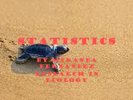 Statistics By Miranda Fernandez Research in Ecology.