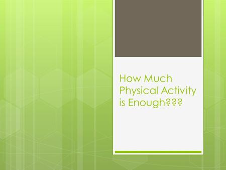 How Much Physical Activity is Enough???. General Physical Activity Recommendations “Every U.S. adult should accumulate 30 minutes or more of moderate-intensity.