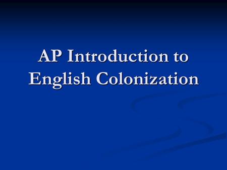 AP Introduction to English Colonization. What’s going on in England soon before colonization? King Henry VIII breaks with the Catholic Church, 1530s King.