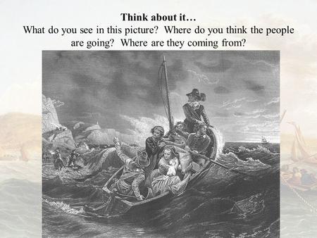 Think about it… What do you see in this picture? Where do you think the people are going? Where are they coming from?