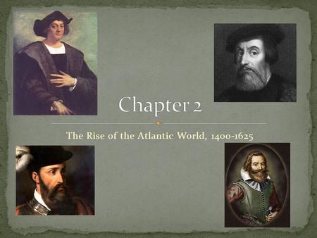 The Rise of the Atlantic World, 1400-1625. Portugal Involvement in Africa The search for gold Introduction to the slave trade New Slavery www.google.com/maps.