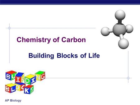 AP Biology Chemistry of Carbon Building Blocks of Life.