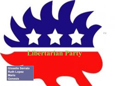 Libertarian Party Gisselle Serrato Ruth Lopez Maria Genesis.
