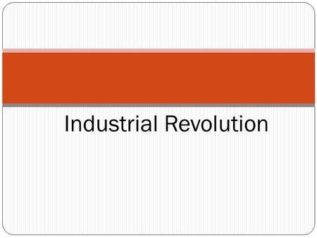 Industrial Revolution. Before the Industrial Revolution In the early 18 th Century most people lived an Agrarian life. The products that they used were.