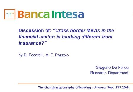 The changing geography of banking – Ancona, Sept. 23 rd 2006 Discussion of: “Cross border M&As in the financial sector: is banking different from insurance?”