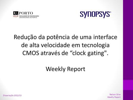 \ Redução da potência de uma interface de alta velocidade em tecnologia CMOS através de “clock gating. Weekly Report Nelson Silva Weekly Report Dissertação.