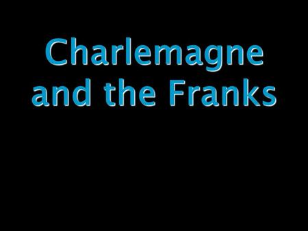 E. Napp Charlemagne and the Franks. E. Napp Charlemagne and the Franks In this lesson, students will be able to identify effects of the fall of Rome as.