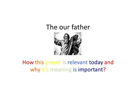 The our father How this prayer is relevant today and why it’s meaning is important?