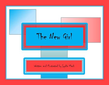 The New Girl Written and illustrated by Lydia Mack.