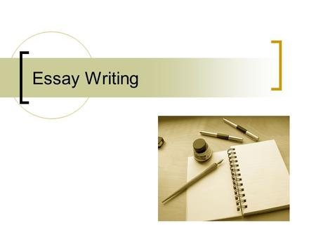 Essay Writing. Essay Writing Lessons Essay Structure Essay Outline Moving from Topic to Essay Organizing the Essay Body Essay Format Hints & Tips.