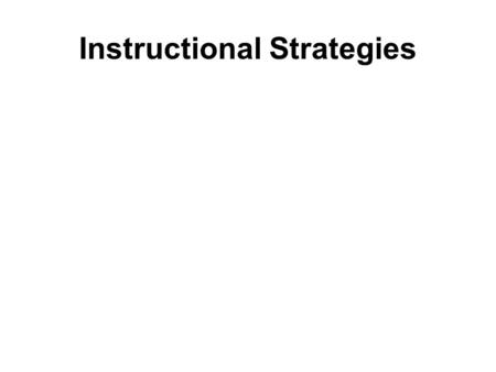 Instructional Strategies. Performance Objective Through a final lesson plan for this unit, plan to use various teaching and learning strategies to the.