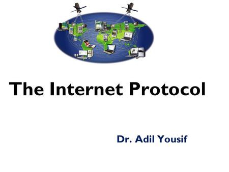 The Internet Protocol Dr. Adil Yousif. 2  IP (Internet Protocol) is a Network Layer Protocol. Orientation.