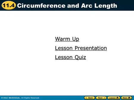 11.4 Warm Up Warm Up Lesson Quiz Lesson Quiz Lesson Presentation Lesson Presentation Circumference and Arc Length.