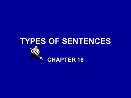 TYPES OF SENTENCES CHAPTER 16.