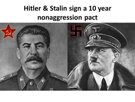 Hitler & Stalin sign a 10 year nonaggression pact.