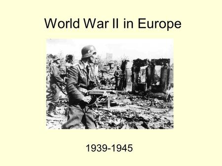 World War II in Europe 1939-1945. The Outbreak in Europe Ribbentrop-Molotov Pact Blitzkrieg in Poland (September 1, 1939) Poland surrenders (Hans Frank.