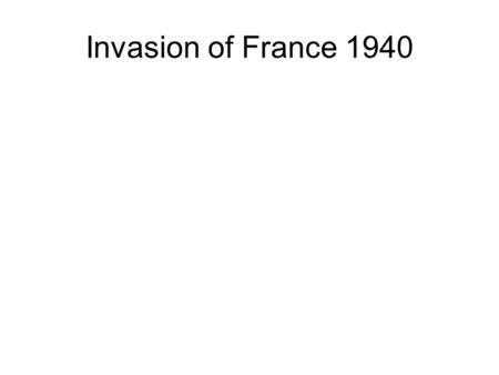Invasion of France 1940. Maginot Line Germany used Blitzkrieg tactics against France. Germany defeated France in 5 weeks. They had done what.