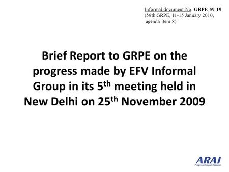 Brief Report to GRPE on the progress made by EFV Informal Group in its 5 th meeting held in New Delhi on 25 th November 2009 Informal document No. GRPE-59-19.