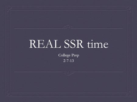 REAL SSR time College Prep 2-7-13. Independent Reading Novel  Heads up….your first IRN needs to be done by March 1st.