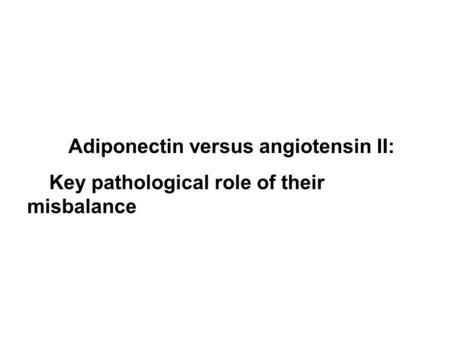 Adiponectin versus angiotensin II: Key pathological role of their misbalance.