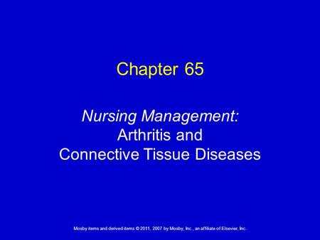 1 Mosby items and derived items © 2011, 2007 by Mosby, Inc., an affiliate of Elsevier, Inc. Nursing Management: Arthritis and Connective Tissue Diseases.