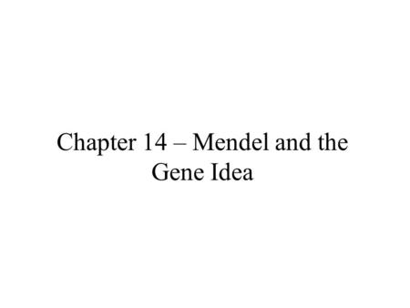 Chapter 14 – Mendel and the Gene Idea. Gregor Mendel Mid 19 th century Austrian monk.