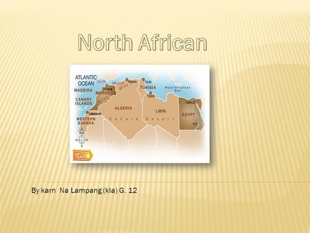 By karn Na Lampang (kla) G. 12. Algeria Area(km²) - 2,381,740 Population – 34,178,188 Capital - Algiers.