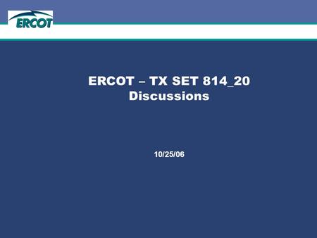 Role of Account Management at ERCOT ERCOT – TX SET 814_20 Discussions 10/25/06.