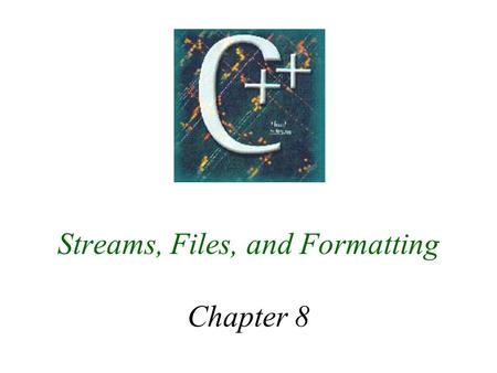 Streams, Files, and Formatting Chapter 8. 2 8.1 Standard Input/Output Streams t Stream is a sequence of characters t Working with cin and cout t Streams.