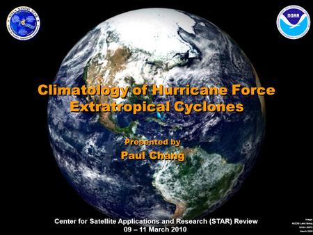 Center for Satellite Applications and Research (STAR) Review 09 – 11 March 2010 Image: MODIS Land Group, NASA GSFC March 2000 Climatology of Hurricane.