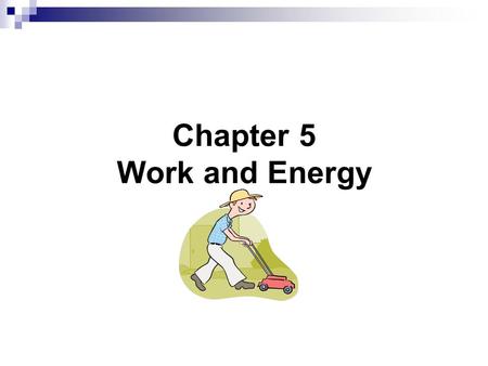 Chapter 5 Work and Energy. Work and Energy A force that causes a displacement of an object does work on the object. W = Fd *Force in the direction of.