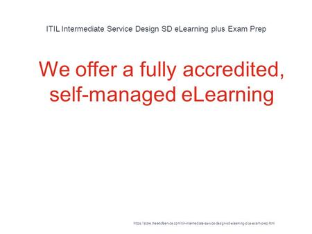 ITIL Intermediate Service Design SD eLearning plus Exam Prep 1 We offer a fully accredited, self-managed eLearning https://store.theartofservice.com/itilr-intermediate-service-design-sd-elearning-plus-exam-prep.html.
