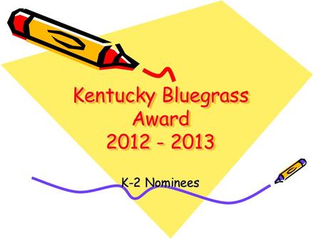 Kentucky Bluegrass Award 2012 - 2013 K-2 Nominees.