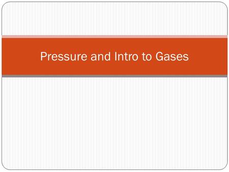 Pressure and Intro to Gases. Which of the following hold true for most gases? A. Gas molecules are far apart B. Gas molecules move randomly C. Gas molecules.